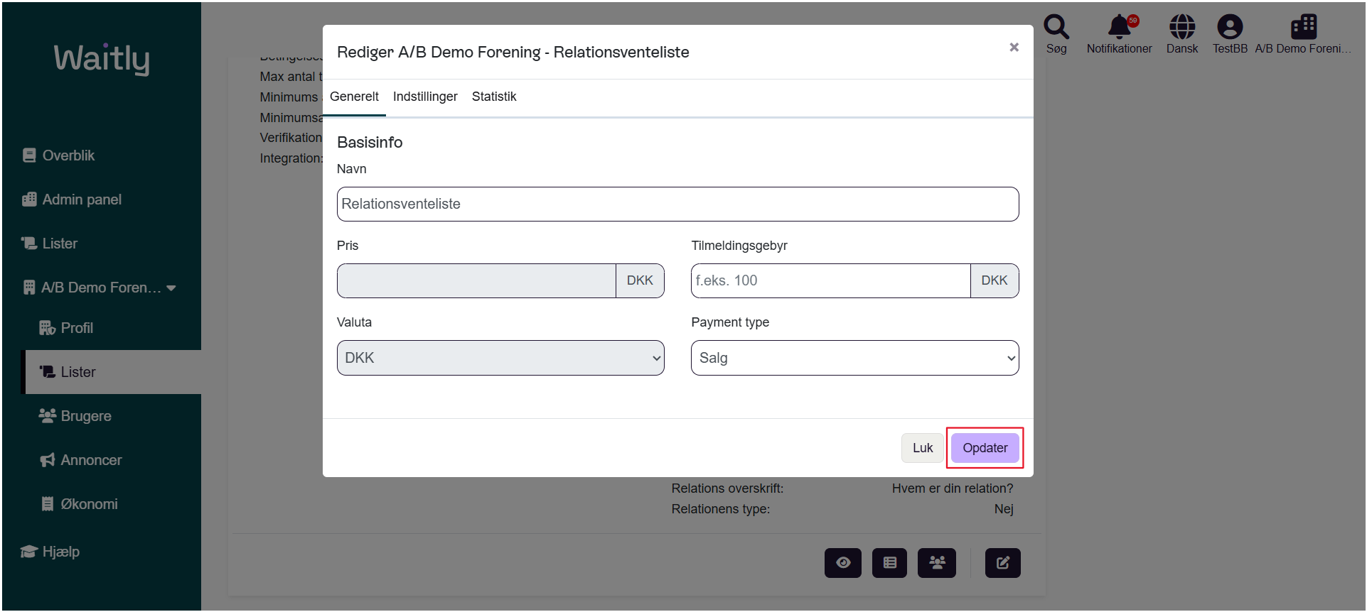 Billede uden titel.png Computergenereret alternativ tekst:
Waitly 
g Overblik 
Admin panel 
Lister 
AIB Demo Foren... • 
% Profil 
Lister 
Brugere 
Annoncer 
Økonomi 
* Hjælp 
Max an 
Minimum 
Minimum 
Verifikati 
Integrati 
Rediger AIB Demo Forening 
Generelt Indstillinger Statistik 
Basisinfo 
Navn 
Relationsventeliste 
pris 
Valuta 
DKK 
- Relationsventeliste 
DKK 
Luk 
x 
DKK 
Opdater 
latio 
Nej 
Søg 
Notifikationer 
Dansk 
TestBB AIB Demo Foreni_ 
Tilmeldingsgebyr 
f.eks. 100 
Payment type 
Salg 
elatio 
rsk 
Relationens type: 
Håndtegninger

