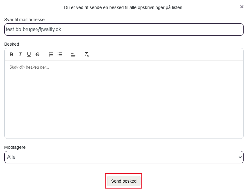 Billede uden titel.png Computergenereret alternativ tekst:
Svar til mail adresse 
test-bb-bruger@waitly.dk 
Besked 
Skriv din besked her. 
Modtagere 
Du er ved at sende en besked til alle opskrivninger på listen. 
Send besked 
Håndtegninger
